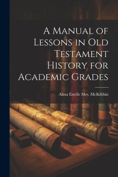 Cover A Manual of Lessons in Old Testament History for Academic Grades