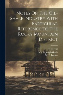Notes On The Oil-shale Industry With Particular Reference To The Rocky Mountain District - Gavin, Martin Joseph