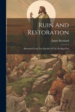 Cover Ruin And Restoration: Illustrated From The Parable Of The Prodigal Son
