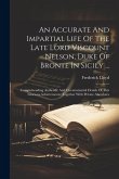 An Accurate And Impartial Life Of The Late Lord Viscount Nelson, Duke Of Bronte In Sicily ...: Comprehending Authentic And Circumstantial Details Of T