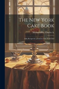 The New York Cake Book: Fifty Recipes by a Famous New York Chef