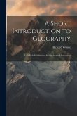 A Short Introduction to Geography: To Which Is Added an Abridgement of Astronomy