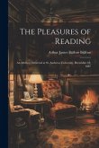 The Pleasures of Reading: An Address Delivered at St. Andrews University, December 10, 1887