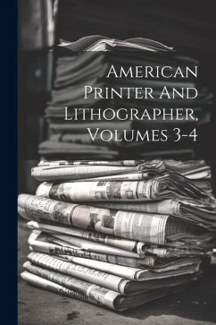 American Printer And Lithographer, Volumes 3-4 - Anonymous