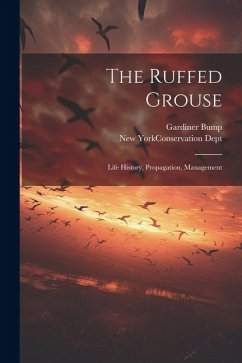 The Ruffed Grouse; Life History, Propagation, Management - Bump, Gardiner