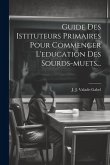 Guide Des Istituteurs Primaires Pour Commencer L'education Des Sourds-muets...