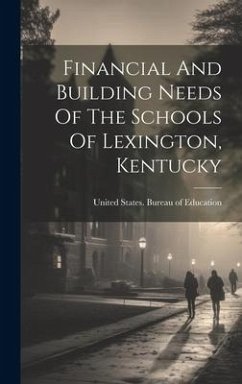 Financial And Building Needs Of The Schools Of Lexington, Kentucky