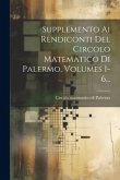 Supplemento Ai Rendiconti Del Circolo Matematico Di Palermo, Volumes 1-6...