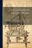 Cyclopedia of Textile Work: A General Reference Library on Cotton, Woollen and Worsted Yarn Manufacture, Weaving, Designing, Chemistry and Dyeing,