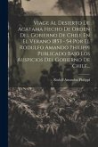 Viage Al Desierto De Acatama Hecho De Orden Del Gobierno De Chile En El Verano 1853 - 54 Por El Rodulfo Amando Philippi Publicado Bajo Los Auspicios D