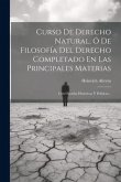 Curso De Derecho Natural, Ó De Filosofía Del Derecho Completado En Las Principales Materias: Con Ojeadas Históricas Y Políticas...