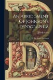 An Abridgment Of Johnson's Typographia: Or The Printer's Instructor