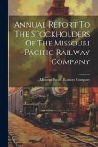 Annual Report To The Stockholders Of The Missouri Pacific Railway Company