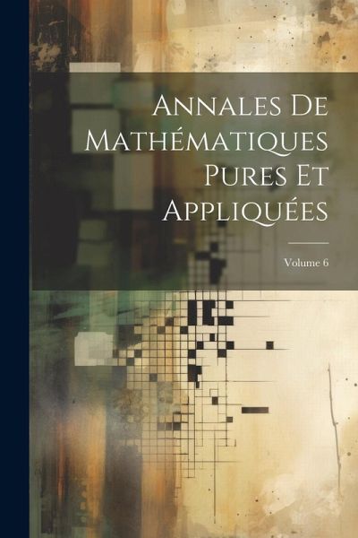 Annales De Mathématiques Pures Et Appliquées; Volume 6 Annales De Mathématiques Pures Et Appliquées; Volume 6