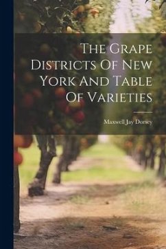 The Grape Districts Of New York And Table Of Varieties - Dorsey, Maxwell Jay