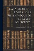 Catalogue Des Livres De La Bibliothèque De Feu M. A. F. Fourcroy...