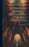 D, Ferruccio Bernini IL " Ricciardetto, Niccolo Forteguerri D, Ferruccio Bernini IL " Ricciardetto, Niccolo Forteguerri