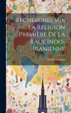 Recherches sur la Religion Première de la Race Indo-Iranienne - Schoebel, Charles