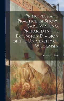 Principles and Practice of Show-Card Writing, Prepared in the Extension Division of the University of Wisconsin - Blair, Lawrence E.