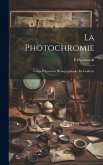 La Photochromie: Tirage D'épreuves Photographiques En Couleurs