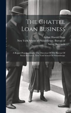 Cover The Chattel Loan Business: A Report Prepared Under The Direction Of The Bureau Of Social Research, New York School Of Philanthropy
