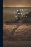 Oeuvres Complètes, Volume 6...