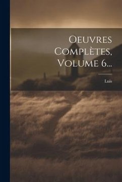 Oeuvres Complètes, Volume 6... - Granada), Luis (De