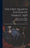 The First Quarto Edition Of Hamlet, 1603: Two Essays To Which The Harness Prize Was Awarded, 1880