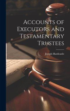 Accounts of Executors and Testamentary Trustees - Hardcastle, Joseph