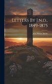 Letters By J.n.d., 1849-1875 Letters By J.n.d., 1849-1875