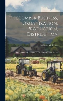 Cover The Lumber Business, Organization, Production, Distribution: Observations and Comments On Efficiency and Service