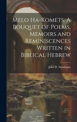 Melo ha-komets. A bouquet of poems, memoirs and reminiscences written in Biblical Hebrew Melo ha-komets. A bouquet of poems, memoirs and reminiscences written in Biblical Hebrew