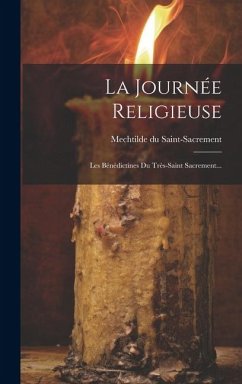 La Journée Religieuse: Les Bénédictines Du Très-saint Sacrement... - Saint-Sacrement, Mechtilde Du