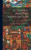El General Martínez Campos en Cuba El General Martínez Campos en Cuba