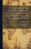 History of All Nations, From the Earliest Periods to the Present Time; Or, Universal History: In Which the History of Every Nation, Ancient and Modern History of All Nations, From the Earliest Periods to the Present Time; Or, Universal History: In Which the History of Every Nation, Ancient and Modern