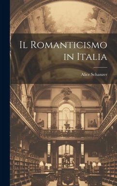 Il romanticismo in Italia - Schanzer, Alice