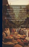 Voyages D'ibn-batoutah La Perse Et Dans L'asie Centrale, Extraits De L'original Arabe, Traduits Et Accompagnes De Notes Par M. Defrémery...