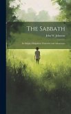The Sabbath: Its Origin, Obligation, Character and Advantages