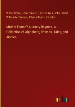 Mother Goose's Nursery Rhymes. A Collection of Alphabets, Rhymes, Tales, and Jingles - Crane, Walter; Tenniel, John; Weir, Harrison; Gilbert, John; McConnell, William; Zwecker, Johann Baptist