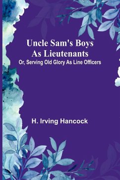 Uncle Sam's Boys as Lieutenants; Or, Serving Old Glory as Line Officers - H. Irving Hancock