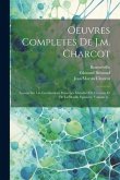 Oeuvres Completes De J.m. Charcot: Lecons Sur Les Localisations Dans Les Maladies Du Cerveau Et De La Moelle Epiniere, Volume 6...