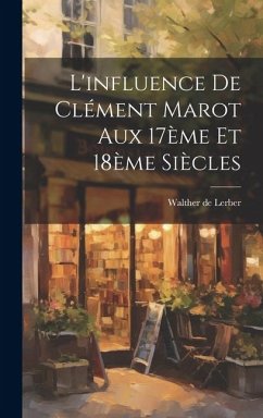 L'influence de Clément Marot aux 17ème et 18ème Siècles - Lerber, Walther De