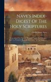 Nave's Index-digest Of The Holy Scriptures: Comprising Over Twenty Thousand Topics And Subtopics And One Hundred Thousand References To The Scriptures