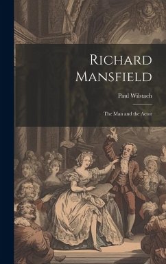 Richard Mansfield: The Man and the Actor - Wilstach, Paul