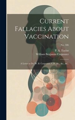 Cover Current Fallacies About Vaccination: a Letter to Dr. W. B. Carpenter, C.B., &c., &c., &c.; no. 586