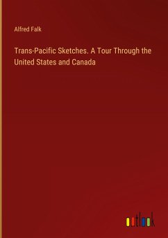 Trans-Pacific Sketches. A Tour Through the United States and Canada