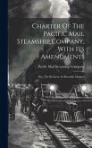 Charter Of The Pacific Mail Steamship Company, With Its Amendments: Also, The By-laws, As Recently Adopted