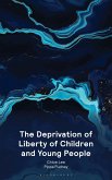 The Deprivation of Liberty of Children and Young People The Deprivation of Liberty of Children and Young People