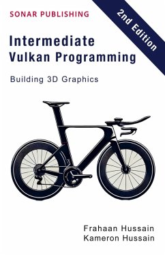 Intermediate Vulkan Programming- Building 3D Graphics - Hussain, Kameron; Hussain, Frahaan