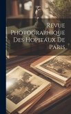 Revue Photographique Des Hopitaux De Paris